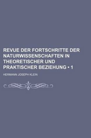 Cover of Revue Der Fortschritte Der Naturwissenschaften in Theoretischer Und Praktischer Beziehung (1)