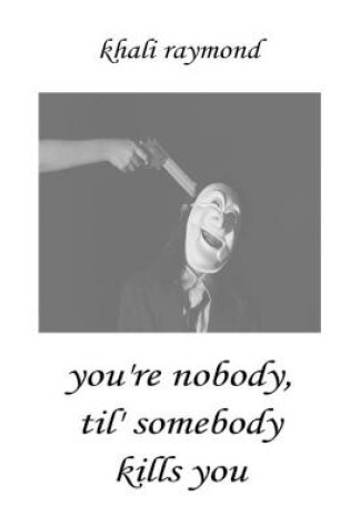 Cover of You're Nobody, Til' Somebody Kills You