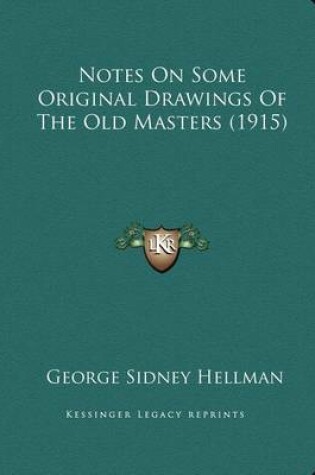 Cover of Notes On Some Original Drawings Of The Old Masters (1915)