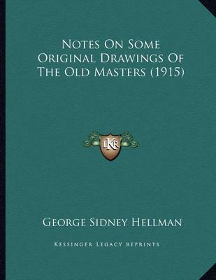 Book cover for Notes On Some Original Drawings Of The Old Masters (1915)