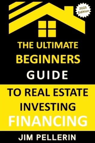 Cover of Ultimate Beginners Guide to Real Estate Investing Financing