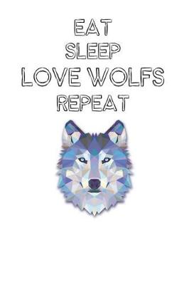 Book cover for Eat Sleep Love Wolfs Repeat