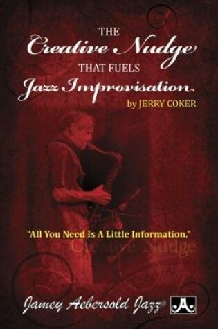 Cover of The Creative Nudge That Fuels Jazz Improvisation (All Instruments)