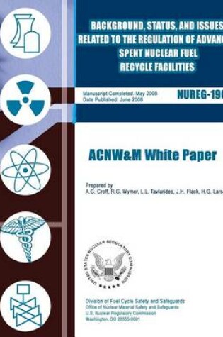 Cover of Background, Status, and Issues Related to the Regulation of Advanced Spent Nuclear Fuel Recycle Facilities