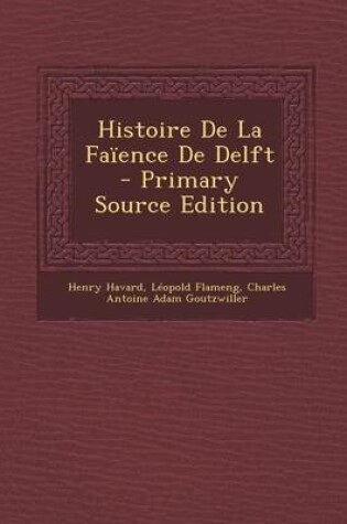 Cover of Histoire de La Faience de Delft - Primary Source Edition