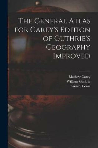 Cover of The General Atlas for Carey's Edition of Guthrie's Geography Improved