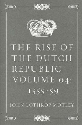 Cover of The Rise of the Dutch Republic - Volume 04