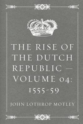 Book cover for The Rise of the Dutch Republic - Volume 04