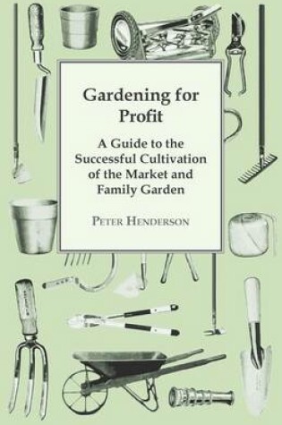 Cover of Gardening For Profit; A Guide To The Successful Cultivation Of The Market And Family Garden. Entirely New And Greatly Enlarged