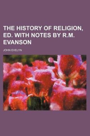 Cover of The History of Religion, Ed. with Notes by R.M. Evanson