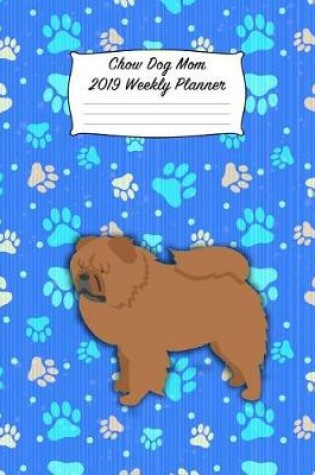 Cover of Chow Dog Mom 2019 Weekly Planner