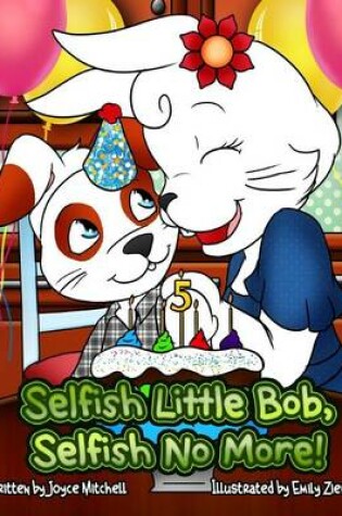 Cover of Selfish Little Bob, Selfish No More!