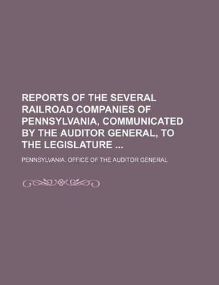 Book cover for Reports of the Several Railroad Companies of Pennsylvania, Communicated by the Auditor General, to the Legislature