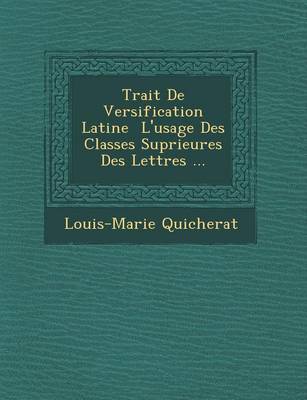 Book cover for Trait de Versification Latine L'Usage Des Classes Sup Rieures Des Lettres ...