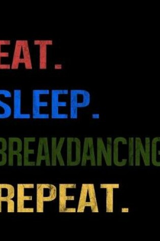 Cover of Eat Sleep Breakdancing Repeat