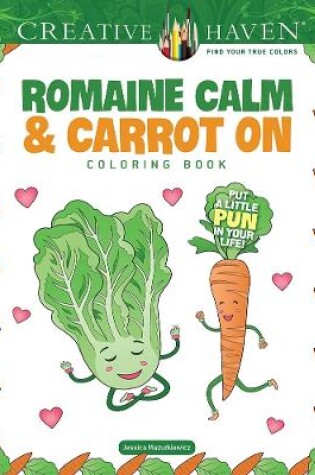 Cover of Creative Haven Romaine Calm & Carrot on Coloring Book: Put a Lttle Pun in Your Life!