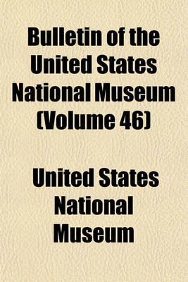 Book cover for Bulletin of the United States National Museum (Volume 46)