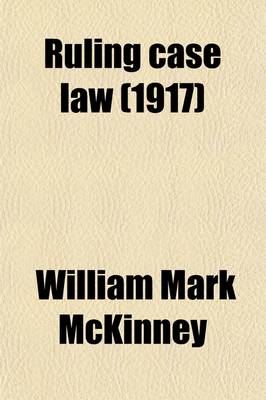 Book cover for Ruling Case Law (Volume 17); As Developed and Established by the Decisions and Annotations Contained in Lawyers Reports Annotated, American Decisions, American Reports, American State Reports, American and English Annotated Cases, American Annotated Cases,