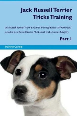 Cover of Jack Russell Terrier Tricks Training Jack Russell Terrier Tricks & Games Training Tracker & Workbook. Includes