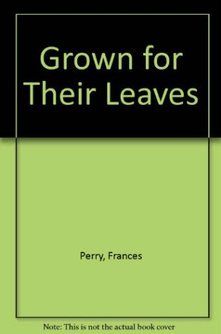 Cover of Grown for Their Leaves