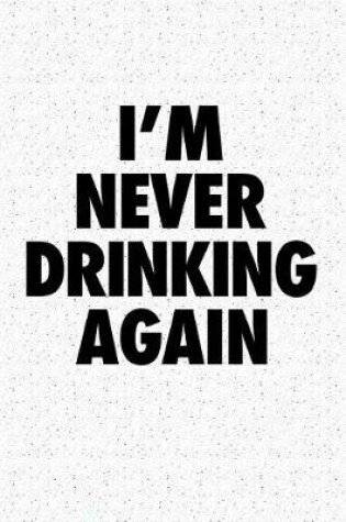 Cover of I'm Never Drinking Again