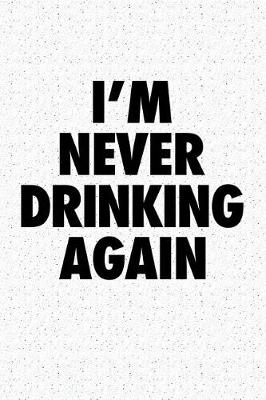 Book cover for I'm Never Drinking Again