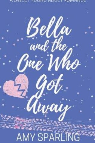 Cover of Bella and the One Who Got Away