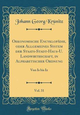 Book cover for Oekonomische Encyklopadie, Oder Allgemeines System Der Staats-Stadt-Haus-U. Landwirthschaft, in Alphabetischer Ordnung, Vol. 31