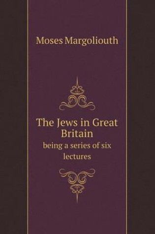 Cover of The Jews in Great Britain being a series of six lectures
