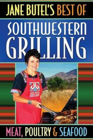 Cover of Jane Butel's Best of Southwestern Grilling Meat, Poultry and Fish