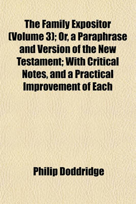 Book cover for The Family Expositor (Volume 3); Or, a Paraphrase and Version of the New Testament; With Critical Notes, and a Practical Improvement of Each