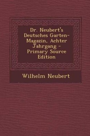 Cover of Dr. Neubert's Deutsches Garten-Magazin, Achter Jahrgang - Primary Source Edition