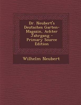 Book cover for Dr. Neubert's Deutsches Garten-Magazin, Achter Jahrgang - Primary Source Edition