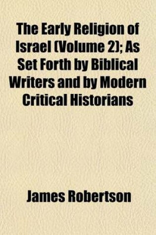 Cover of The Early Religion of Israel (Volume 2); As Set Forth by Biblical Writers and by Modern Critical Historians