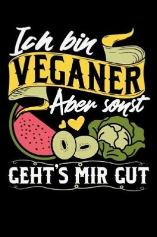 Cover of Ich Bin Veganer Aber Sonst Geht's Mir Gut