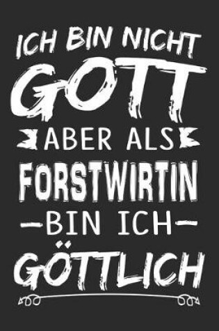 Cover of Ich bin nicht Gott aber als Forstwirtin bin ich goettlich