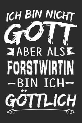 Book cover for Ich bin nicht Gott aber als Forstwirtin bin ich goettlich