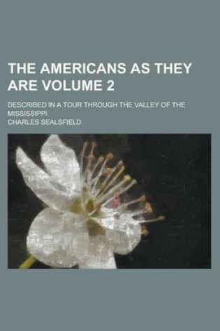 Cover of The Americans as They Are; Described in a Tour Through the Valley of the Mississippi Volume 2