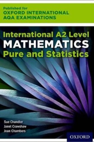 Cover of Oxford International AQA Examinations: International A2 Level Mathematics Pure and Statistics