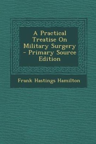 Cover of A Practical Treatise on Military Surgery - Primary Source Edition