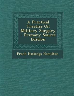 Book cover for A Practical Treatise on Military Surgery - Primary Source Edition