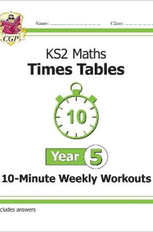 Cover of KS2 Year 5 Maths Times Tables 10-Minute Weekly Workouts