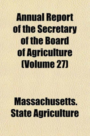 Cover of Annual Report of the Secretary of the Board of Agriculture (Volume 27)