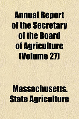 Book cover for Annual Report of the Secretary of the Board of Agriculture (Volume 27)