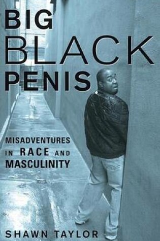 Cover of Big Black Penis: Misadventures in Race and Masculinity