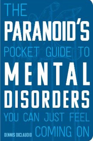 Cover of The Paranoid's Pocket Guide to Mental Disorders You Can Just Feel Coming On