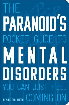 Book cover for The Paranoid's Pocket Guide to Mental Disorders You Can Just Feel Coming On