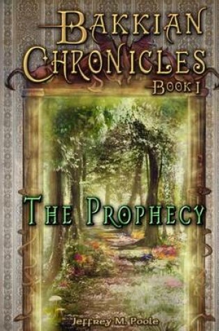 Cover of Bakkian Chronicles, Book I - The Prophecy