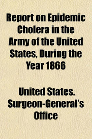 Cover of Report on Epidemic Cholera in the Army of the United States, During the Year 1866