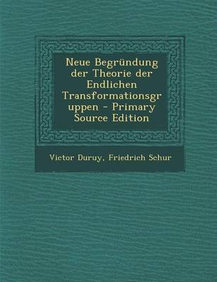 Book cover for Neue Begrundung Der Theorie Der Endlichen Transformationsgruppen